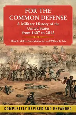 Für die gemeinsame Verteidigung: Eine Militärgeschichte der Vereinigten Staaten von 1607 bis 2012 - For the Common Defense: A Military History of the United States from 1607 to 2012