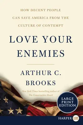 Liebe deine Feinde: Wie anständige Menschen Amerika vor der Kultur der Verachtung retten können - Love Your Enemies: How Decent People Can Save America from the Culture of Contempt