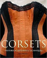 Korsetts - Historische Schnittmuster und Techniken - Corsets - Historic Patterns and Techniques