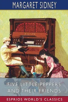 Fünf kleine Paprikaschoten und ihre Freunde (Esprios Classics) - Five Little Peppers and Their Friends (Esprios Classics)