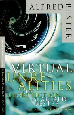 Virtuelle Unwirklichkeiten: Die Kurzgeschichten von Alfred Bester - Virtual Unrealities: The Short Fiction of Alfred Bester