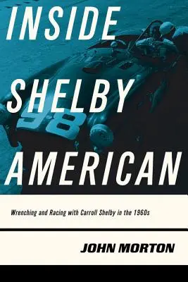 Inside Shelby American: Schrauben und Rennen mit Carroll Shelby in den 1960er Jahren - Inside Shelby American: Wrenching and Racing with Carroll Shelby in the 1960s