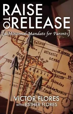 Erziehen, um zu befreien: Ein missionarisches Mandat für Eltern - Raise to Release: A Missional Mandate for Parents