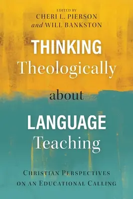 Theologisch über Sprachunterricht nachdenken: Christliche Perspektiven einer pädagogischen Berufung - Thinking Theologically about Language Teaching: Christian Perspectives on an Educational Calling