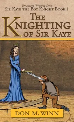 Der Ritterschlag des Sir Kaye: Sir Kaye der Ritterjunge Buch 1 - The Knighting of Sir Kaye: Sir Kaye the Boy Knight Book 1