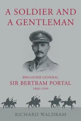 Ein Soldat und ein Gentleman - Brigadegeneral Sir Bertram Portal, 1866-1949. - Soldier and a Gentleman - Brigadier General Sir Bertram Portal, 1866-1949.