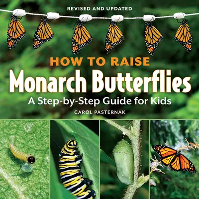 Wie man Monarchfalter aufzieht: Eine Schritt-für-Schritt-Anleitung für Kinder - How to Raise Monarch Butterflies: A Step-By-Step Guide for Kids