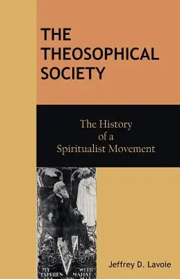 Die Theosophische Gesellschaft: Die Geschichte einer Spiritualisten-Bewegung - The Theosophical Society: The History of a Spiritualist Movement