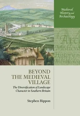 Jenseits des mittelalterlichen Dorfes: Die Diversifizierung des Landschaftscharakters in Südbritannien - Beyond the Medieval Village: The Diversification of Landscape Character in Southern Britain