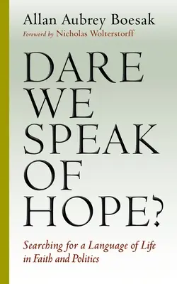 Trauen wir uns, von Hoffnung zu sprechen? Auf der Suche nach einer Sprache des Lebens in Glaube und Politik - Dare We Speak of Hope?: Searching for a Language of Life in Faith and Politics