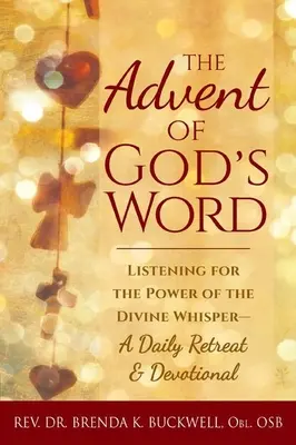 Der Advent des Wortes Gottes: Auf die Kraft des göttlichen Flüsterns hören - tägliche Einkehrtage und Andachten - The Advent of God's Word: Listening for the Power of the Divine Whisper--A Daily Retreat and Devotional