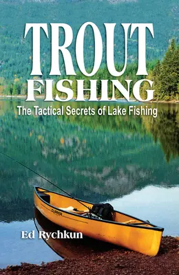 Forellenangeln: Die taktischen Geheimnisse des Seefischens - Trout Fishing: The Tactical Secrets of Lake Fishing