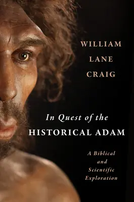 Auf der Suche nach dem historischen Adam: Eine biblische und wissenschaftliche Erkundung - In Quest of the Historical Adam: A Biblical and Scientific Exploration