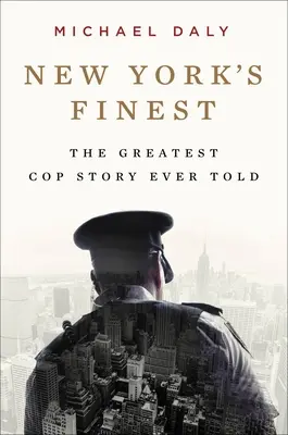 New York's Finest: Geschichten über die NYPD und die heldenhaften Polizisten, die die Stadt gerettet haben - New York's Finest: Stories of the NYPD and the Hero Cops Who Saved the City