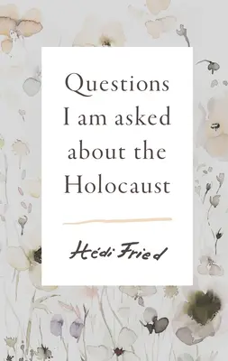 Fragen, die mir über den Holocaust gestellt werden - Questions I Am Asked about the Holocaust