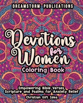 Andacht für Frauen Malbuch: Ermutigende Bibelverse, Bibelstellen und Psalmen zur Linderung von Ängsten. Christliche Geschenkidee. - Devotions for Women Coloring Book: Empowering Bible Verses, Scripture and Psalms for Anxiety Relief. Christian Gift Idea.