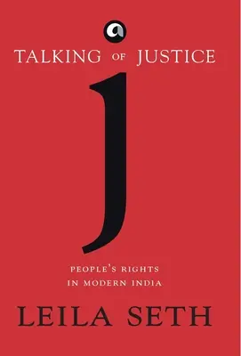 Von der Gerechtigkeit sprechen: Die Rechte des Volkes im modernen Indien - Talking Of Justice: People'S Rights In Modern India