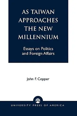 Taiwan auf dem Weg ins neue Jahrtausend: Essays zu Politik und Außenpolitik - As Taiwan Approaches the New Millennium: Essays on Politics and Foreign Affairs