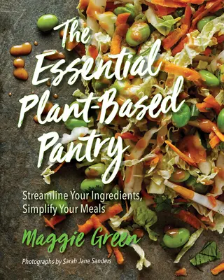 Die pflanzenbasierte Speisekammer: Optimieren Sie Ihre Zutaten, vereinfachen Sie Ihre Mahlzeiten - The Essential Plant-Based Pantry: Streamline Your Ingredients, Simplify Your Meals