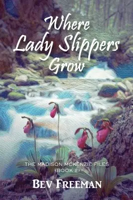 Wo Frauenschuhe wachsen: Die Madison McKenzie-Akten (Buch 2) - Where Lady Slippers Grow: The Madison McKenzie Files (Book 2)