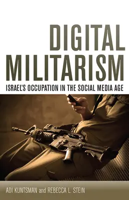 Digitaler Militarismus: Israels Besatzung im Zeitalter der sozialen Medien - Digital Militarism: Israel's Occupation in the Social Media Age