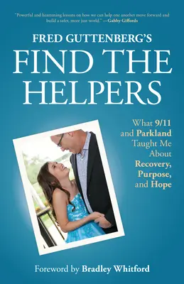 Fred Guttenbergs Find the Helpers: Was mich 9/11 und Parkland über Genesung, Sinn und Hoffnung gelehrt haben - Fred Guttenberg's Find the Helpers: What 9/11 and Parkland Taught Me about Recovery, Purpose, and Hope