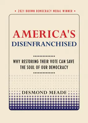 Amerikas Entmündigte: Warum die Wiederherstellung ihres Wahlrechts die Seele unserer Demokratie retten kann - America's Disenfranchised: Why Restoring Their Vote Can Save the Soul of Our Democracy