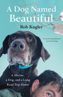Ein Hund namens Beautiful: Ein Marine, ein Hund und eine lange Reise nach Hause - A Dog Named Beautiful: A Marine, a Dog, and a Long Road Trip Home