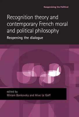 Anerkennungstheorie und zeitgenössische französische Moral- und Politikphilosophie: Die Wiederaufnahme des Dialogs - Recognition Theory and Contemporary French Moral and Political Philosophy: Reopening the Dialogue