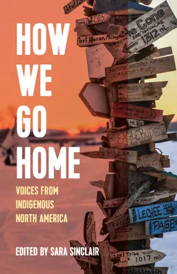 Wie wir nach Hause gehen: Stimmen der indigenen Bevölkerung Nordamerikas - How We Go Home: Voices from Indigenous North America