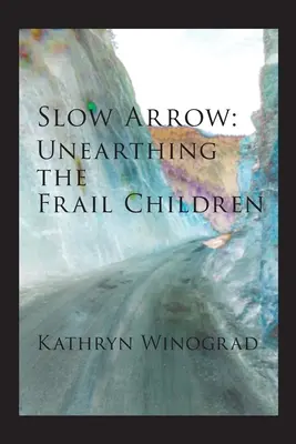 Langsamer Pfeil: Die zerbrechlichen Kinder ausgraben - Slow Arrow: Unearthing the Frail Children