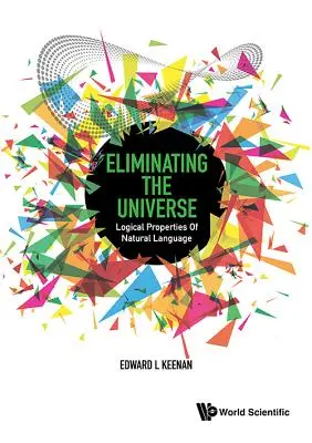 Die Eliminierung des Universums: Logische Eigenschaften der natürlichen Sprache - Eliminating the Universe: Logical Properties of Natural Language