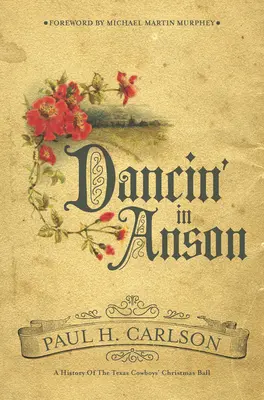 Tanzen in Anson: Eine Geschichte des Weihnachtsballs der texanischen Cowboys - Dancin' in Anson: A History of the Texas Cowboys' Christmas Ball