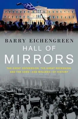 Spiegelkabinett: Die Große Depression, die Große Rezession und die Verwendung - und der Missbrauch - der Geschichte - Hall of Mirrors: The Great Depression, the Great Recession, and the Uses-And Misuses-Of History