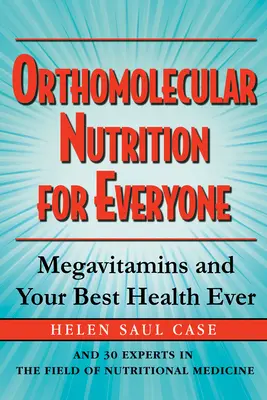 Orthomolekulare Ernährung für jedermann: Megavitamine und die beste Gesundheit aller Zeiten - Orthomolecular Nutrition for Everyone: Megavitamins and Your Best Health Ever