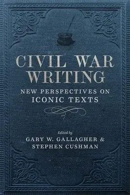 Schreiben im Bürgerkrieg: Neue Perspektiven auf ikonische Texte - Civil War Writing: New Perspectives on Iconic Texts