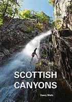 Scottish Canyoning - Der Führer zu den Canyons und Schluchtenwanderungen in Schottland - Scottish Canyoning - The guide to the canyons and gorge walks of Scotland