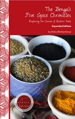 Die bengalischen Fünf-Gewürze-Chroniken, erweiterte Ausgabe: Eine Entdeckungsreise durch die Küche Ostindiens - The Bengali Five Spice Chronicles, Expanded Edition: Exploring the Cuisine of Eastern India
