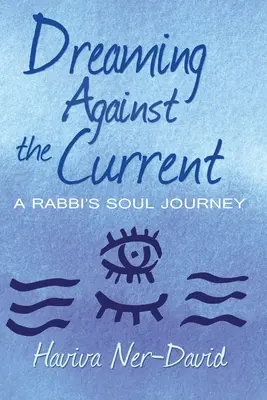 Träumen gegen den Strom: Die Seelenreise eines Rabbiners - Dreaming Against the Current: A Rabbi's Soul Journey