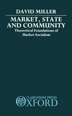 Markt, Staat und Gemeinschaft: Theoretische Grundlagen des Marktsozialismus - Market, State, and Community: Theoretical Foundations of Market Socialism