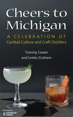 Prost auf Michigan: Eine Feier der Cocktailkultur und der handwerklichen Brennereien - Cheers to Michigan: A Celebration of Cocktail Culture and Craft Distillers