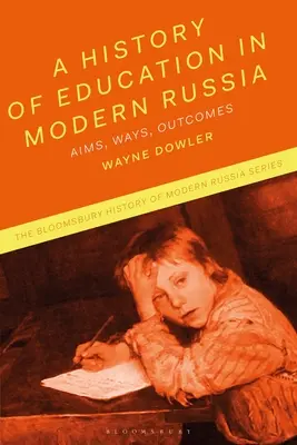 Eine Geschichte der Bildung im modernen Russland: Ziele, Wege, Ergebnisse - A History of Education in Modern Russia: Aims, Ways, Outcomes
