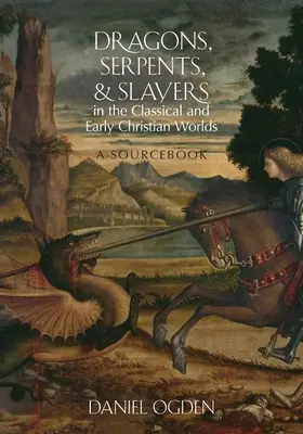 Drachen, Schlangen und Töter in der klassischen und frühchristlichen Welt: Ein Quellenbuch - Dragons, Serpents, and Slayers in the Classical and Early Christian Worlds: A Sourcebook