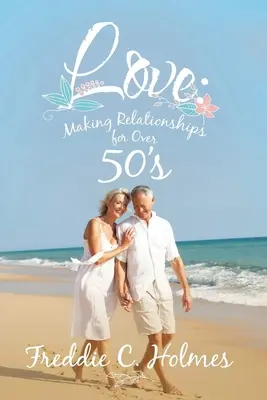 Liebe: Beziehungen aufbauen für Menschen über 50 - Love: Making Relationships for over 50's