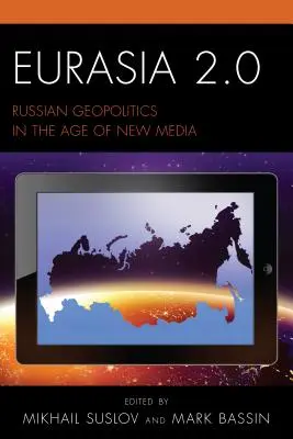 Eurasien 2.0: Russische Geopolitik im Zeitalter der neuen Medien - Eurasia 2.0: Russian Geopolitics in the Age of New Media