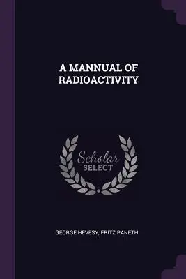 Ein Handbuch der Radioaktivität - A Mannual of Radioactivity