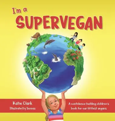 Ich bin ein Superveganer: Ein vertrauensbildendes Kinderbuch für unsere kleinsten Veganer - I'm a Supervegan: A Confidence-Building Children's Book for Our Littlest Vegans