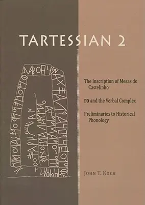 Tartessian 2: Die Inschrift von Mesas Do Castelinho Ro und der Verbalkomplex. Präliminarien zur historischen Phonologie - Tartessian 2: The Inscription of Mesas Do Castelinho Ro and the Verbal Complex. Preliminaries to Historical Phonology