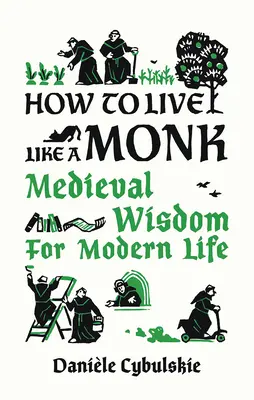 Wie ein Mönch leben: Mittelalterliche Weisheit für das moderne Leben - How to Live Like a Monk: Medieval Wisdom for Modern Life