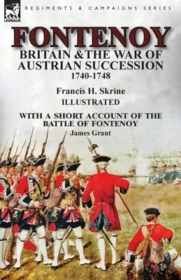 Fontenoy, Großbritannien und der Österreichische Erbfolgekrieg, 1740-1748, mit einem kurzen Bericht über die Schlacht von Fontenoy - Fontenoy, Britain & The War of Austrian Succession, 1740-1748, With a Short Account of the Battle of Fontenoy